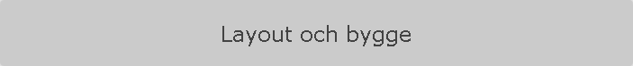 Layout och bygge